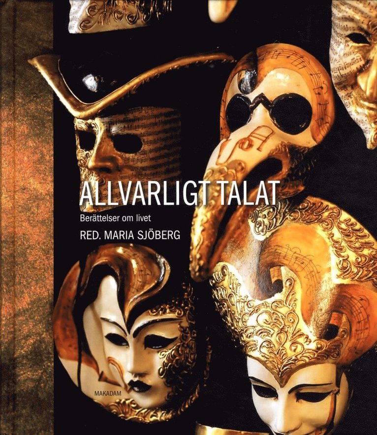 Maria Sjöberg, Meri Alarcón, Henrik Alexandersson, Matilda Amundsen Bergström, Elisabeth Arwill-Nordbladh, Anneli Blom, Martin Dackling, Izabela A. Dahl, Daniel Ensted, Kerstin Gunnemark, Anna Gustavsson, Lars Hansson, Katarina A. Karlsson, Lena Larsson Lovén, Christian Lenemark, Pia Lundqvist, Linda Lövkvist, Roddy Nilsson, Tomas Nilsson, Birgitta Olinder, Cecilia Pettersson, Rachel Pierce, Astrid von Rosen, Avigail Rotbain, Irene Selsvold, Katarina Streiffert Eikenland, Johanna Thorelli, Helène Whittaker, Gunhild Vidén, Ingela Wiman, Ida Östenberg - Allvarligt talat : Berättelser om livet, Kartonnage
