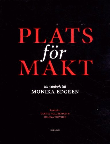 Ulrika Holgersson, Helena Tolvhed, Ulrika Andersson, Andrés Brink Pinto, Sara Edenheim, Angerd Eilard, Anne-Charlotte Ek, Bolette Frydendahl Larsen, Mats Greiff, Carolina Jonsson, Kristin Järvstad, Kutte Jönsson, Lena Karlsson, Susan Lindholm, Victor Lundberg, Lars Olsson, Cristine Sarrimo, Hans T. Sternudd - Plats för makt : en vänbok till Monika Edgren, Häftad