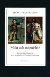bokomslag Makt och människor : europeisk statsbildning från medeltiden till franska revolutionen