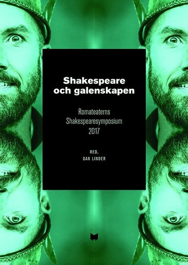 Mette Hildeman Sjölin, Ola Holmgren, Kent Hägglund, Jan Mark, Stina Oscarsson, Suzanne Osten, Christian Rück, Carl Schlyter, Marie Åsberg - Shakespeare och galenskapen : Romateaterns Shakespearesymposium 2017, Häftad