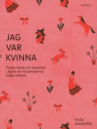 bokomslag Jag var kvinna : flickor, kärlek och sexualitet i Agnes von Krusenstjernas tidiga romaner