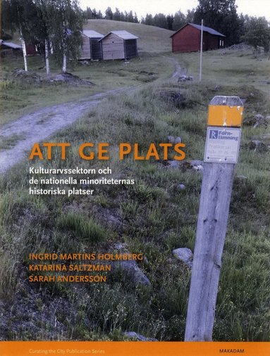 Ingrid Martins Holmberg, Katarina Saltzman, Sarah Andersson - Att ge plats : kulturarvssektorn och de nationella minoriteternas historisk, Häftad