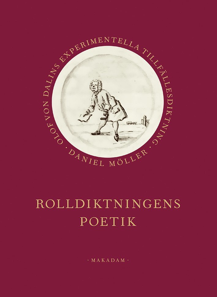Daniel Möller - Rolldiktningens poetik : Olof von Dalins experimentella tillfällesdiktning, Inbunden