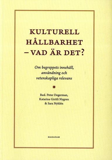 bokomslag Kulturell hållbarhet - vad är det? : om begreppets innehåll, användning och vetenskapliga relevans