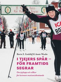 bokomslag I tjejers spår - för framtids segrar : om tjejlopp och villkor för kvinnors motionsidrottande