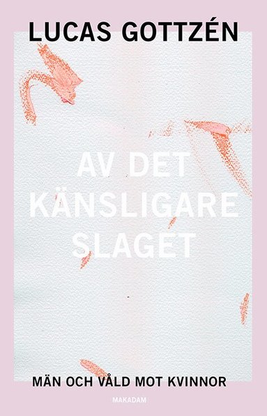 Lucas Gottzén - Av det känsligare slaget : män och våld mot kvinnor, Häftad