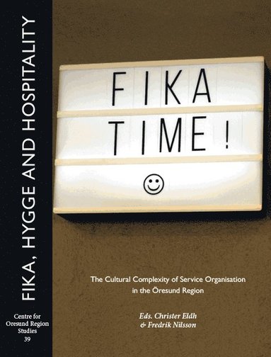 bokomslag Fika, hygge and hospitality : the cultural complexity of service organisation in the Öresund region