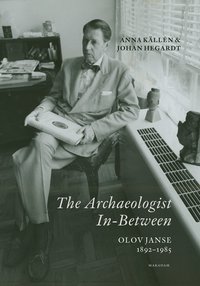 bokomslag The Archaeologist In-Between. Olov Janse 1892-1985