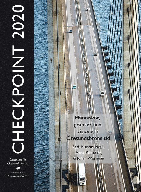 Checkpoint 2020 : människor, gränser och visioner i Öresundsbrons tid 1