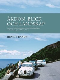bokomslag Åkdon, blick och landskap : om relationer mellan kommunikationer, kulturmiljö och landskapssyn med huvudexempel från Kullahalvön, Skåne