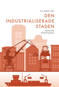 bokomslag Den industrialiserade staden (RJ:s årsbox 2020. Staden)