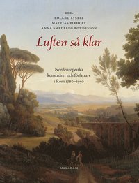 bokomslag Luften så klar. Nordeuropeiska konstnärer och författare i Rom 1780-1950