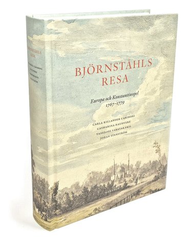 Johan Stenström, Vassilios Sabatakakis, Carla Killander Cariboni, Catharina Raudvere - Björnståhls resa : Europa och Konstantinopel 1767-1779, Inbunden