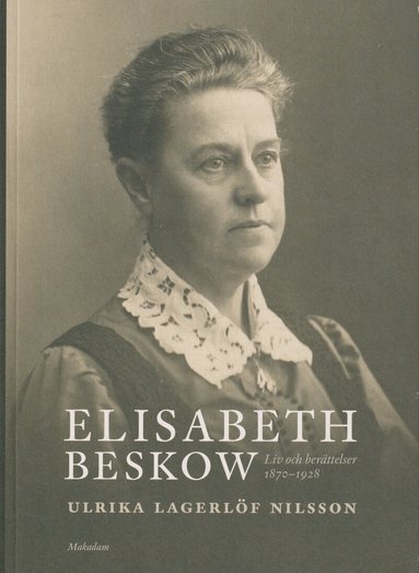 Ulrika Lagerlöf Nilsson - Elisabeth Beskow : liv och berättelser 1870-1928, Häftad