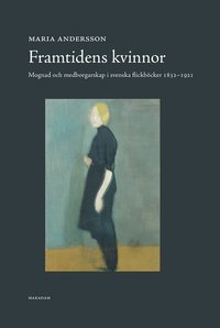 bokomslag Framtidens kvinnor : mognad och medborgarskap i svenska flickböcker 1832-1921