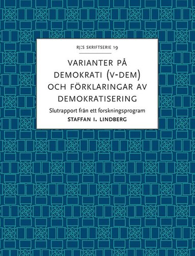 bokomslag Varianter på demokrati (V-Dem) och förklaringar av demokratisering : slutrapport från ett forskningsprogram
