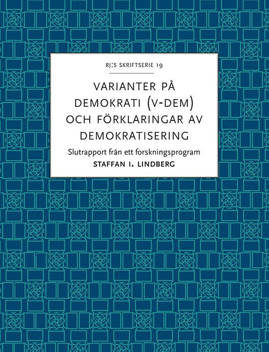 Varianter på demokrati (V-Dem) och förklaringar av demokratisering : slutrapport från ett forskningsprogram 1