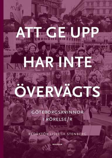 Lisbeth Stenberg, Monica Påhlsson, Eva Zetterman, Ulla Berglindh, Birgitta Berglund-Nilsson, Ulla Björnberg, Anna-Lisa Björneberg, Margareta Brandby-Cöster, Birgitta Brown, Anette Carlsson, Ninni Carlsson, Eva Dahmén-Janson, Ingela Eek, Viveka Enander, Marie Falksten, Gunilla Fürst, Ulla Holmlid, Ingrid Holmquist, Kerstin Keen, Kerstin Lindahl, Carina Ridenius, Christina Rogestam, Thina Segerström, Stina Sundberg, Gudrun Tiberg, Agneta Wirén - Att ge upp har inte övervägts : Göteborgskvinnor i rörelse/r, Kartonnage