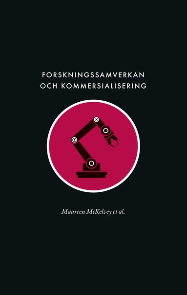 Maureen McKelvey, Karin Berg, Evangelos Bourelos, Linus Brunnström, Ethan Gifford, Daniel Hemberg, Ida Hermansson, Sven Lindmark, Daniel Ljungberg, Rögnvaldur Saemundsson, Viktor Ström, Olof Zaring - Forskningssamverkan och kommersialisering : samhällets långsiktiga försörjning av ingenjörsvetenskaplig kunskap, Häftad
