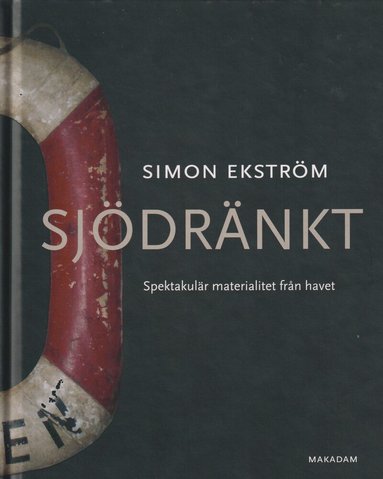 Simon Ekström - Sjödränkt : spektakulär materialitet från havet, Inbunden
