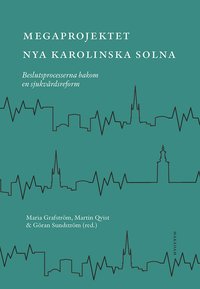 bokomslag Megaprojektet Nya Karolinska Solna : beslutsprocesserna bakom en sjukvårdsreform