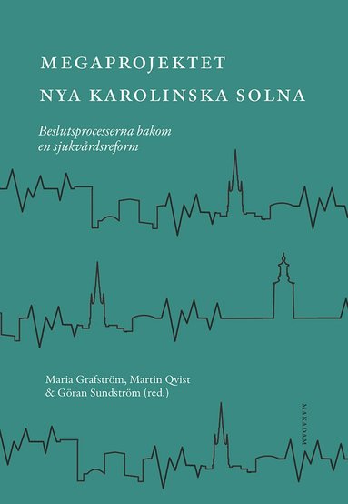 bokomslag Megaprojektet Nya Karolinska Solna : beslutsprocesserna bakom en sjukvårdsreform