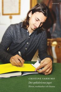 bokomslag Det spökskrivna jaget : Zlatan, marknaden och läsarna