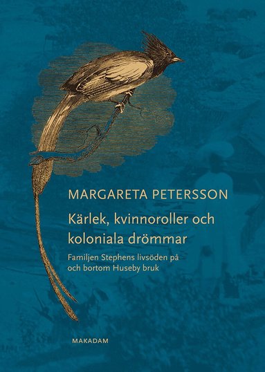 Margareta Petersson - Kärlek, kvinnoroller och koloniala drömmar : familjen Stephens livsöden på och bortom Huseby bruk, Häftad