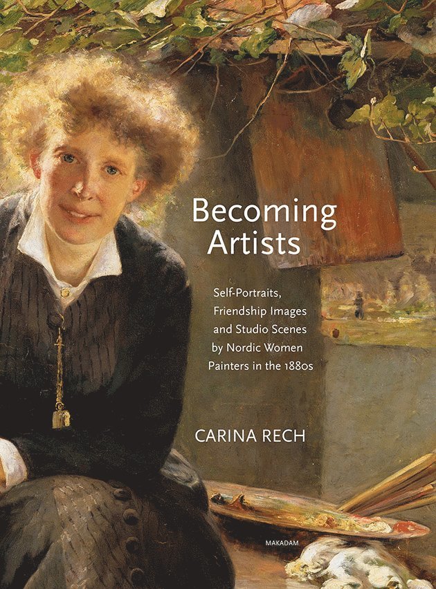 Becoming artists : self-portraits, friendship images and studio scenes by Nordic women painters in the 1880s 1