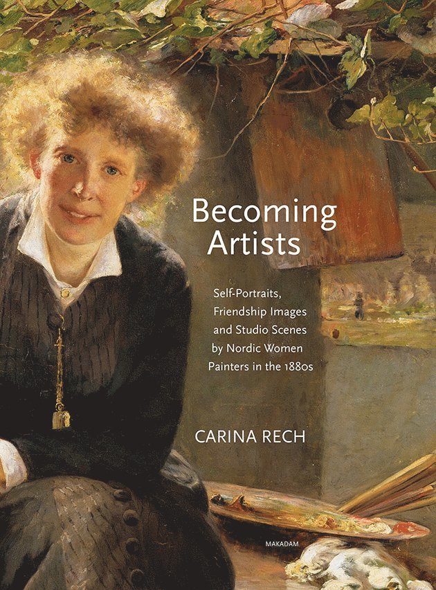 Carina Rech - Becoming artists : self-portraits, friendship images and studio scenes by Nordic women painters in the 1880s, Inbunden