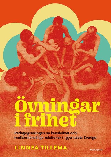 bokomslag Övningar i frihet : pedagogiseringen av känslolivet och mellanmänskliga relationer i 1970-talets Sverige
