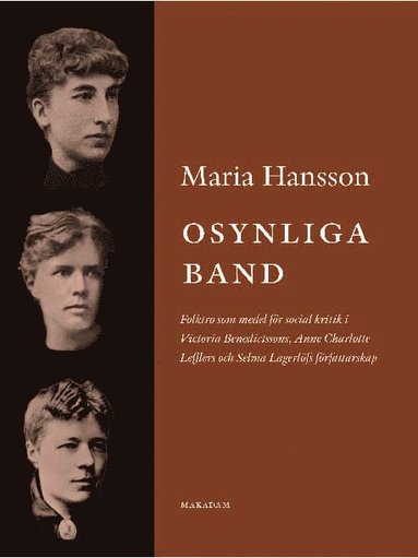 bokomslag Osynliga band : folktro som medel för social kritik i Victoria Benedictssons, Anne Charlotte Lefflers och Selma Lagerlöfs författarskap