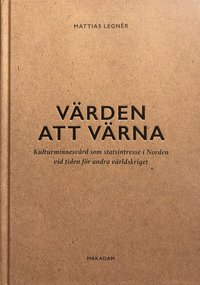 bokomslag Värden att värna : kulturminnesvård som statsintresse i Norden vid tiden för andra världskriget