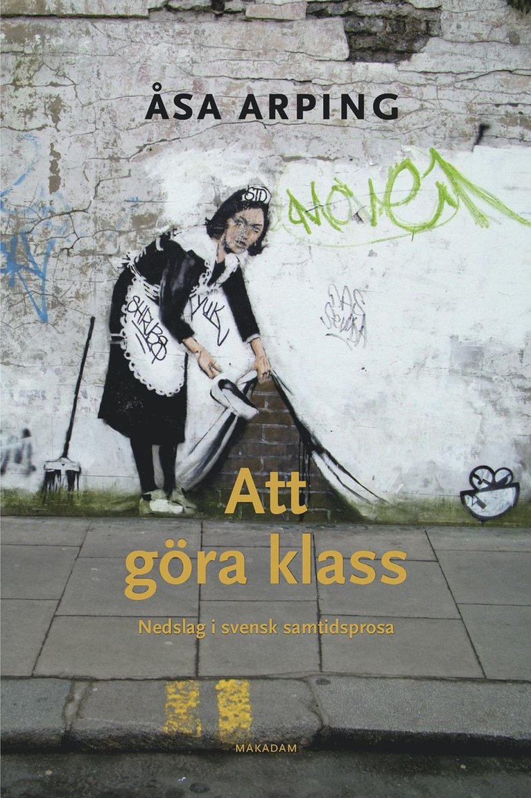 Åsa Arping - Att göra klass : nedslag i svensk samtidsprosa, Häftad