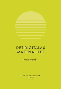bokomslag Det digitalas materialitet (RJ 2022: Efter digitaliseringen)