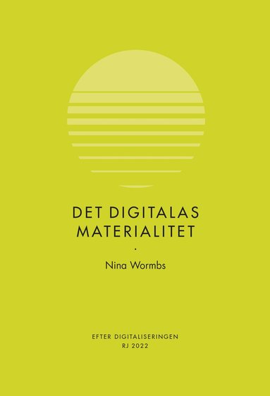 Nina Wormbs - Det digitalas materialitet (RJ 2022: Efter digitaliseringen), Häftad