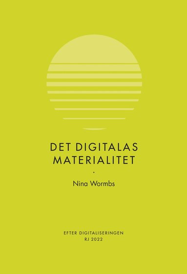 bokomslag Det digitalas materialitet (RJ 2022: Efter digitaliseringen)