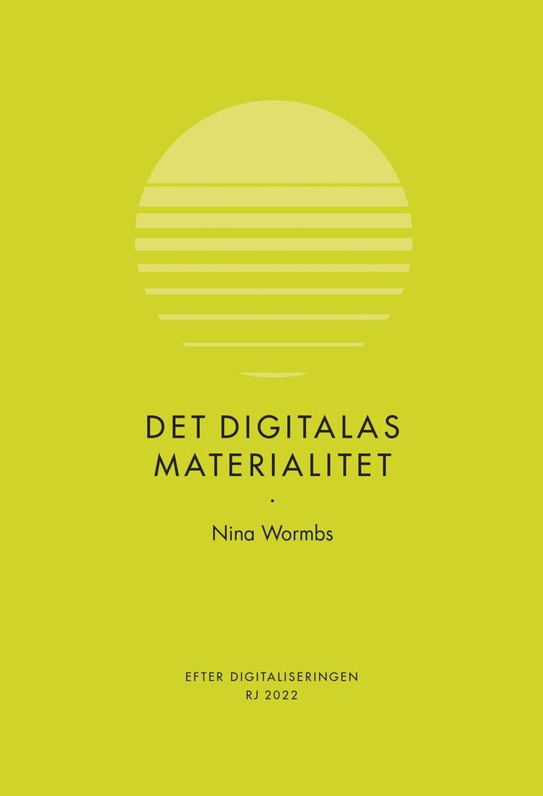 Nina Wormbs - Det digitalas materialitet (RJ 2022: Efter digitaliseringen), Häftad
