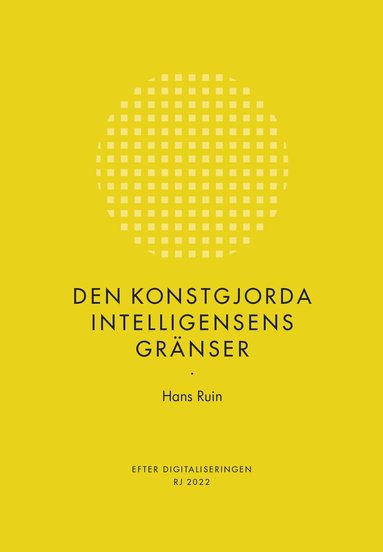 Hans Ruin - Den konstgjorda intelligensens gränser (RJ 2022: Efter digitaliseringen), Häftad