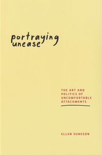 bokomslag Portraying unease : the art and politics of uncomfortable attachments
