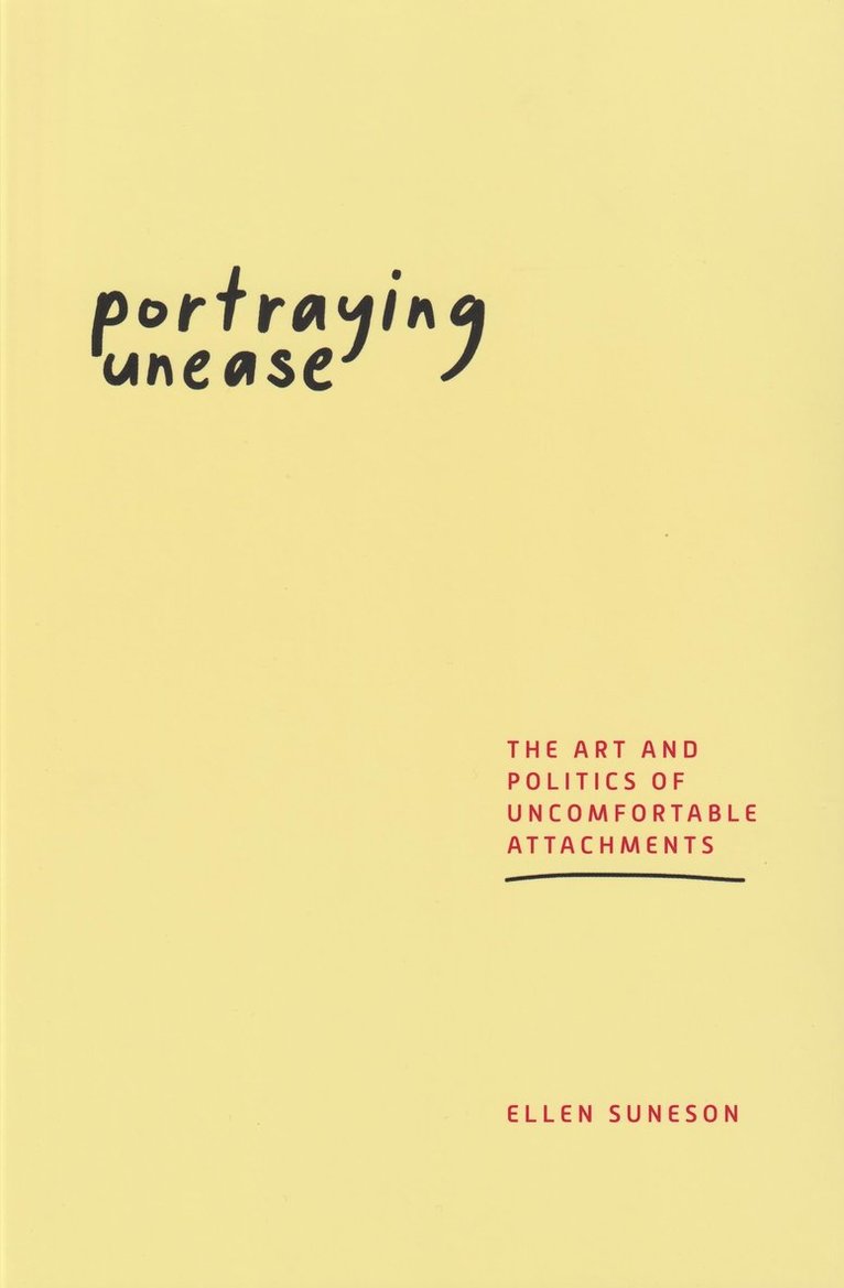 Portraying unease : the art and politics of uncomfortable attachments 1
