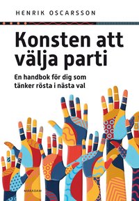 bokomslag Konsten att välja parti : en handbok för dig som tänker rösta i nästa val