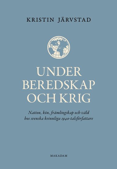 Kristin Järvstad - Under beredskap och krig : nation, kön, främlingskap och våld hos svenska kvinnliga 1940-talsförfattare, Kartonnage