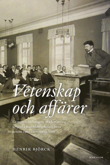 bokomslag Vetenskap och affärer : ekonomutbildningens akademisering speglad i Handelshögskolans bana genom 1900-talets första hälft