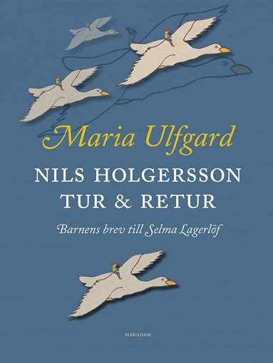 Maria Ulfgard - Nils Holgersson tur & retur : barnens brev till Selma Lagerlöf, Inbunden