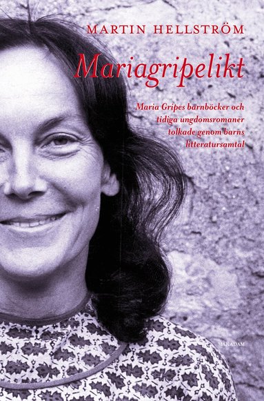 Martin Hellström - Mariagripelikt : Maria Gripes barnböcker och tidiga ungdomsromaner tolkade genom barns litteratursamtal, Häftad
