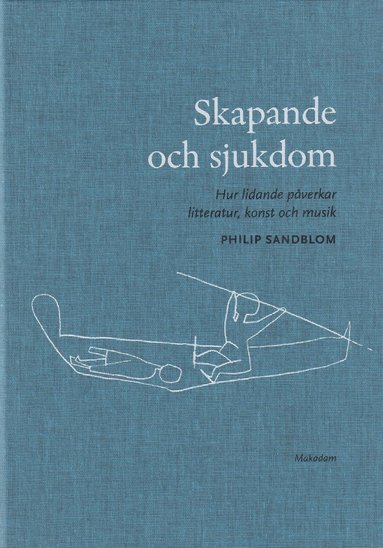 bokomslag Skapande och sjukdom : hur lidande påverkar litteratur, konst och musik