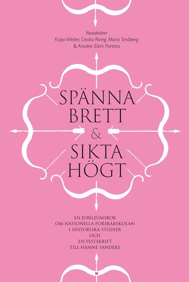 bokomslag Spänna brett och sikta högt : en jubileumsbok om Nationella forskarskolan i historiska studier och en festskrift till Hanne Sanders