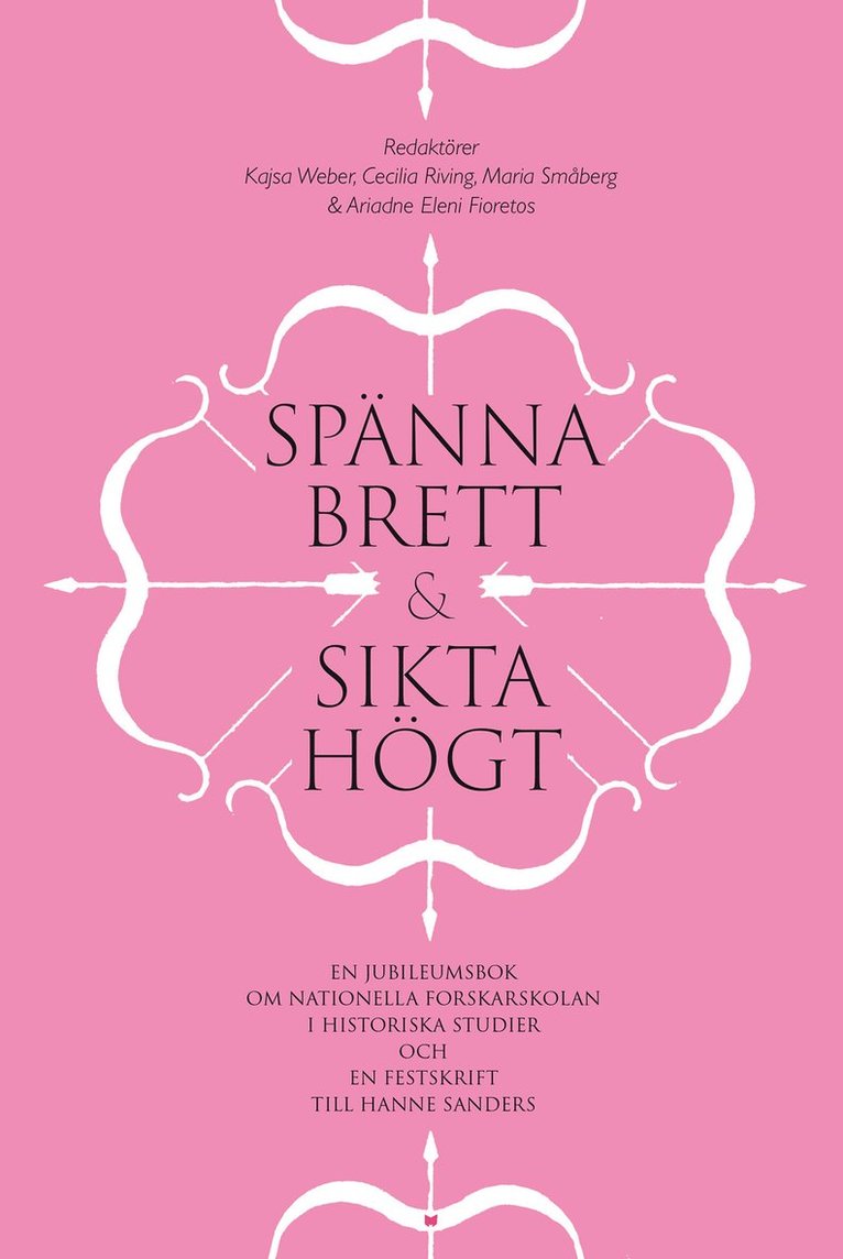 Spänna brett och sikta högt : en jubileumsbok om Nationella forskarskolan i historiska studier och en festskrift till Hanne Sanders 1