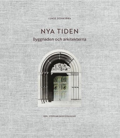 bokomslag Lunds domkyrka : nya tiden - byggnaden och arkitekterna